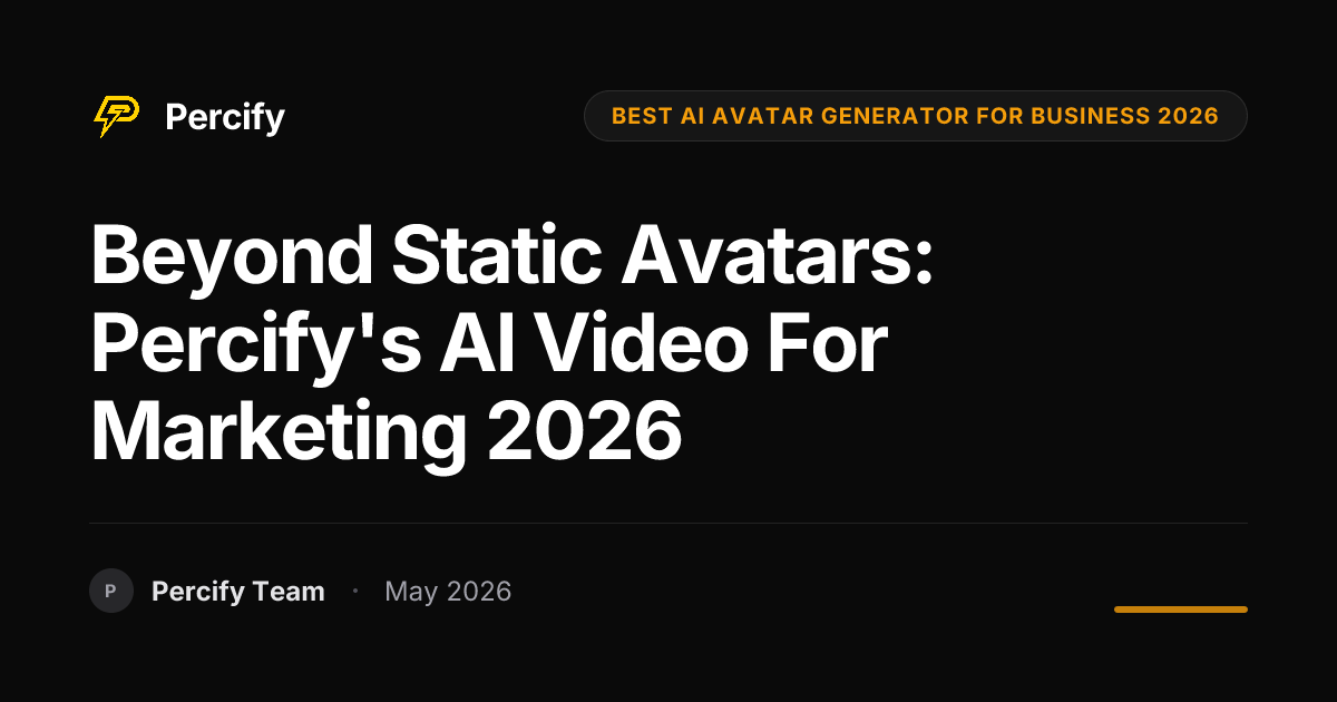 Beyond Static Avatars: Percify's AI Video for Marketing 2026 - Percify AI Avatar Blog Cover