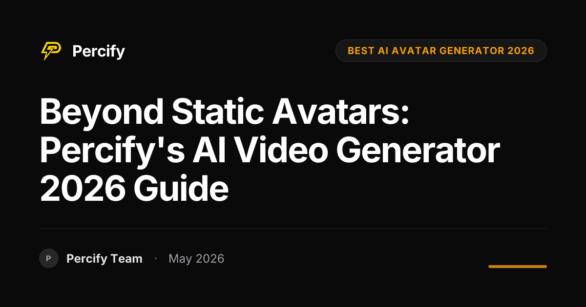 Beyond Static Avatars: Percify's AI Video Generator 2026 Guide - Percify AI Avatar Blog Cover