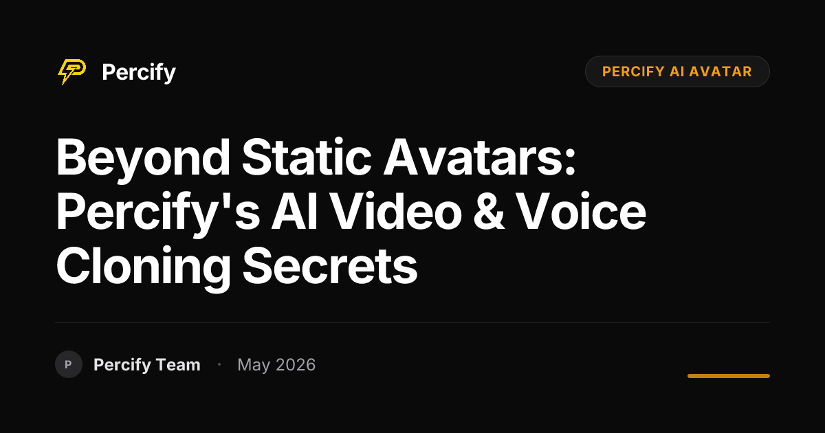 Beyond Static Avatars: Percify's AI Video & Voice Cloning Secrets - Percify AI Avatar Blog Cover
