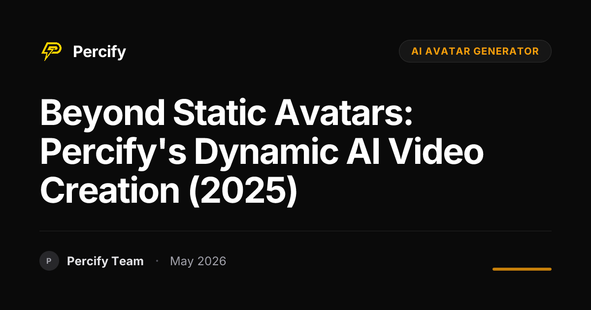 Beyond Static Avatars: Percify's Dynamic AI Video Creation (2025) - Percify AI Avatar Blog Cover
