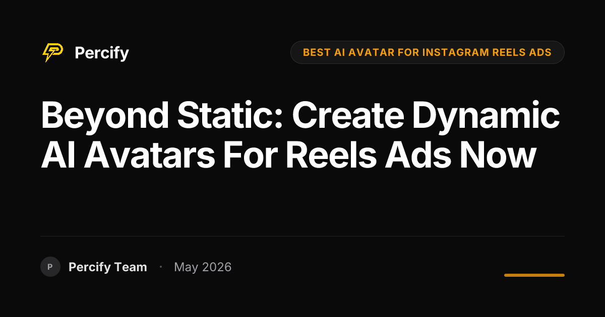 Beyond Static: Create Dynamic AI Avatars for Reels Ads Now - Percify AI Avatar Blog Cover