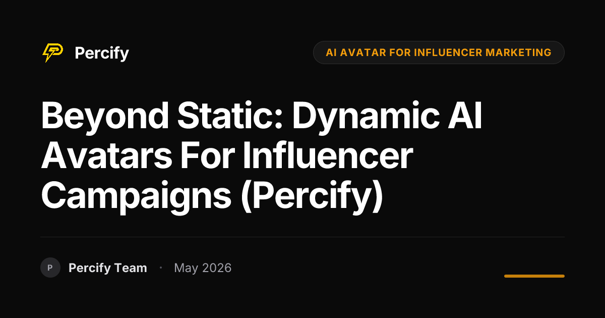 Beyond Static: Dynamic AI Avatars for Influencer Campaigns (Percify) - Percify AI Avatar Blog Cover