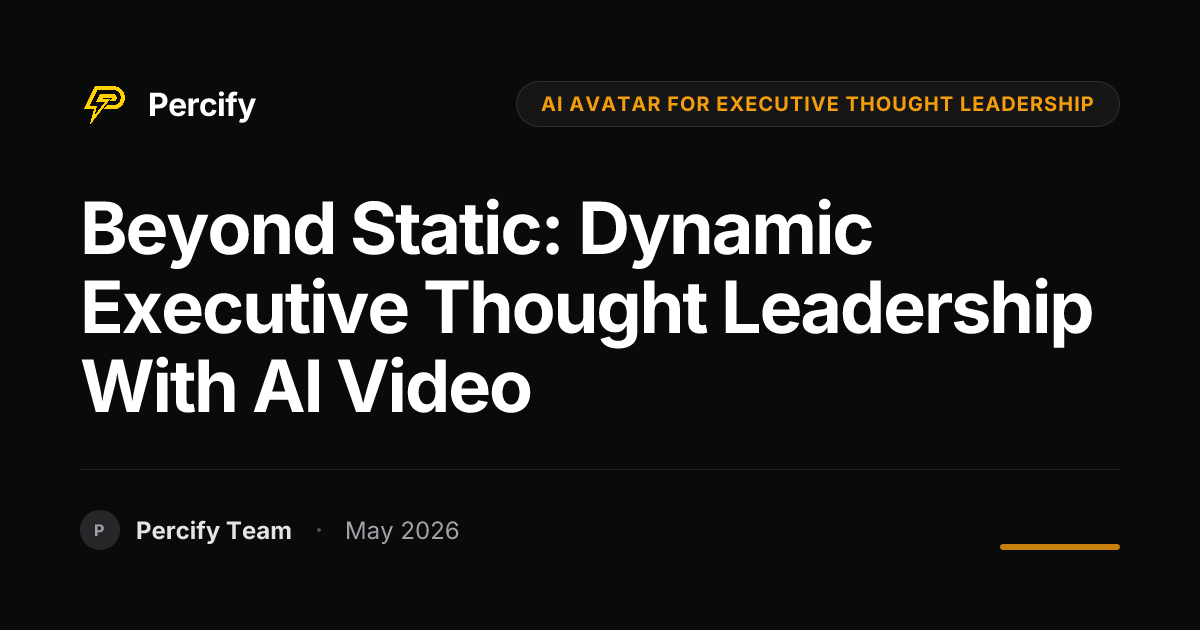 Beyond Static: Dynamic Executive Thought Leadership with AI Video - Percify AI Avatar Blog Cover