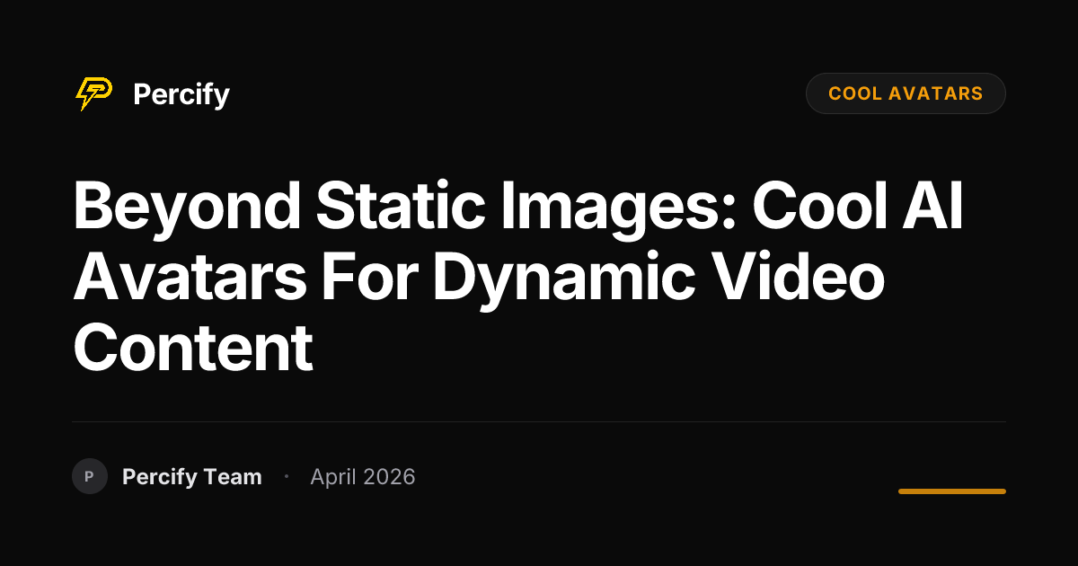 Beyond Static Images: Cool AI Avatars for Dynamic Video Content - Percify AI Avatar Blog Cover