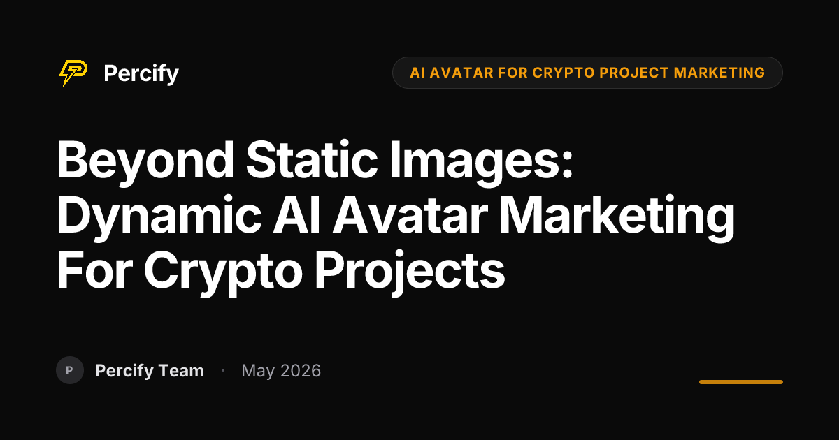 Beyond Static Images: Dynamic AI Avatar Marketing for Crypto Projects - Percify AI Avatar Blog Cover