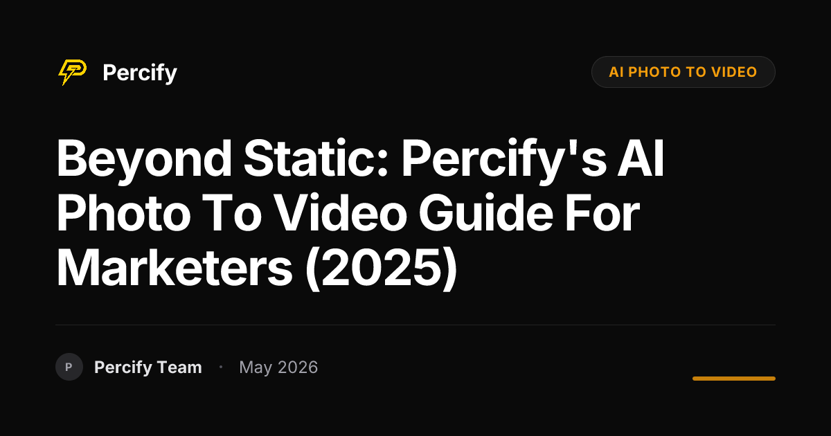 Beyond Static: Percify's AI Photo to Video Guide for Marketers (2025) - Percify AI Avatar Blog Cover