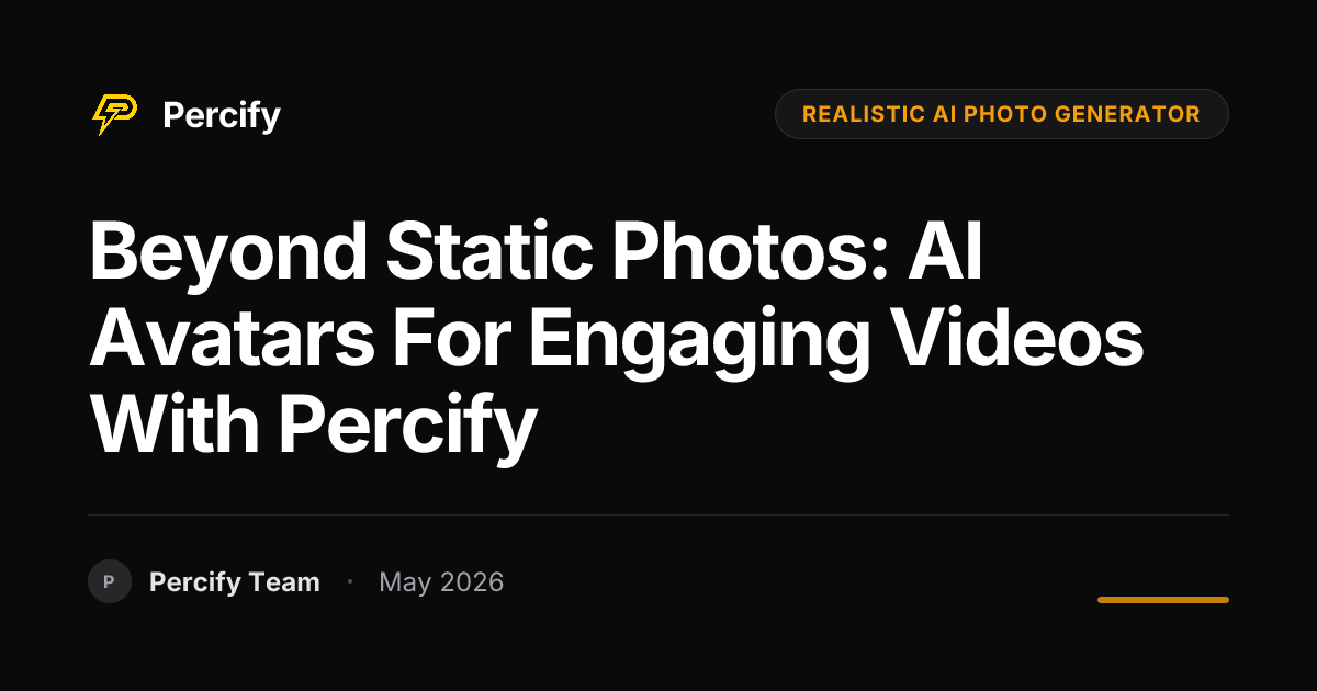 Beyond Static Photos: AI Avatars for Engaging Videos with Percify - Percify AI Avatar Blog Cover
