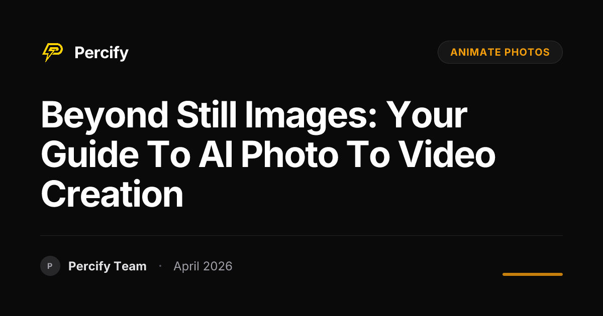Beyond Still Images: Your Guide to AI Photo to Video Creation - Percify AI Avatar Blog Cover