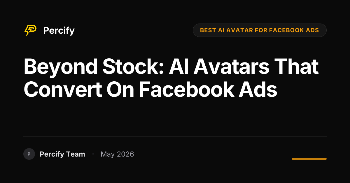 Beyond Stock: AI Avatars That Convert on Facebook Ads - Percify AI Avatar Blog Cover