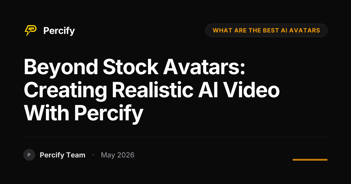 Beyond Stock Avatars: Creating Realistic AI Video with Percify - Percify AI Avatar Blog Cover