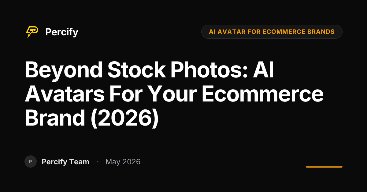 Beyond Stock Photos: AI Avatars for Your Ecommerce Brand (2026) - Percify AI Avatar Blog Cover