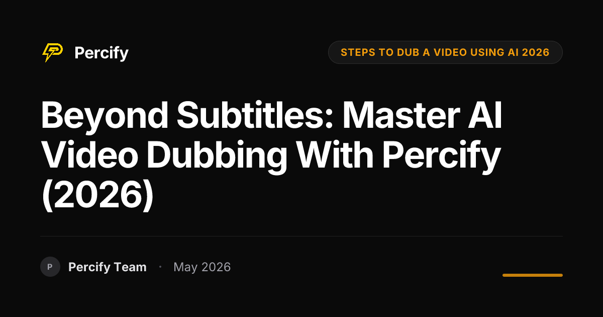 Beyond Subtitles: Master AI Video Dubbing with Percify (2026) - Percify AI Avatar Blog Cover