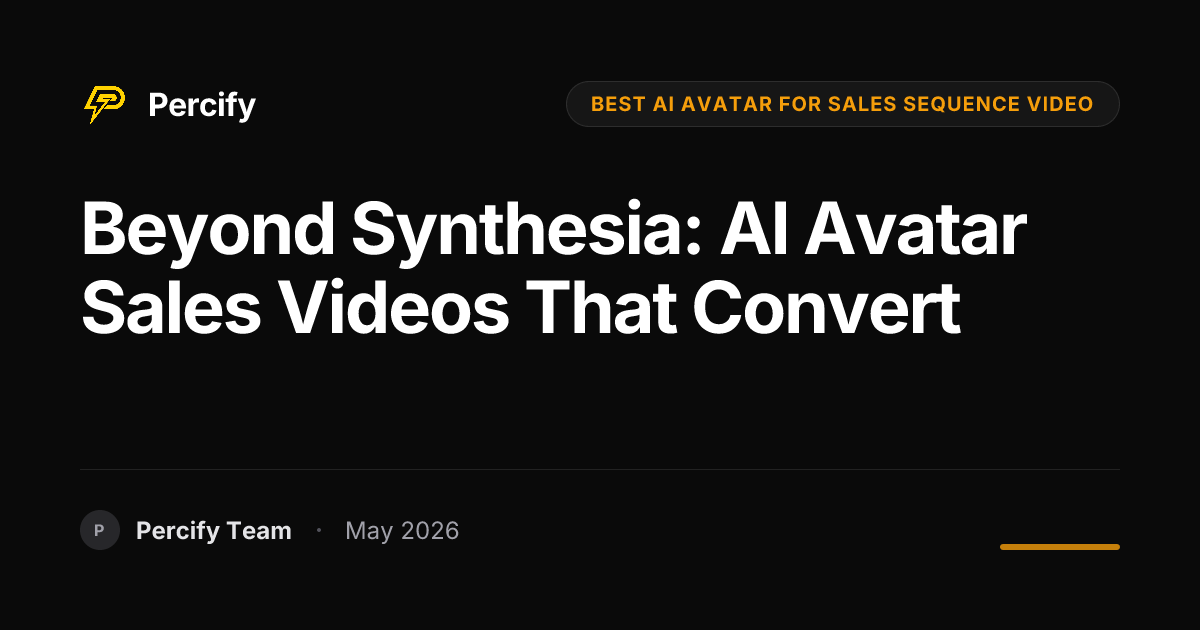 Beyond Synthesia: AI Avatar Sales Videos That Convert - Percify AI Avatar Blog Cover