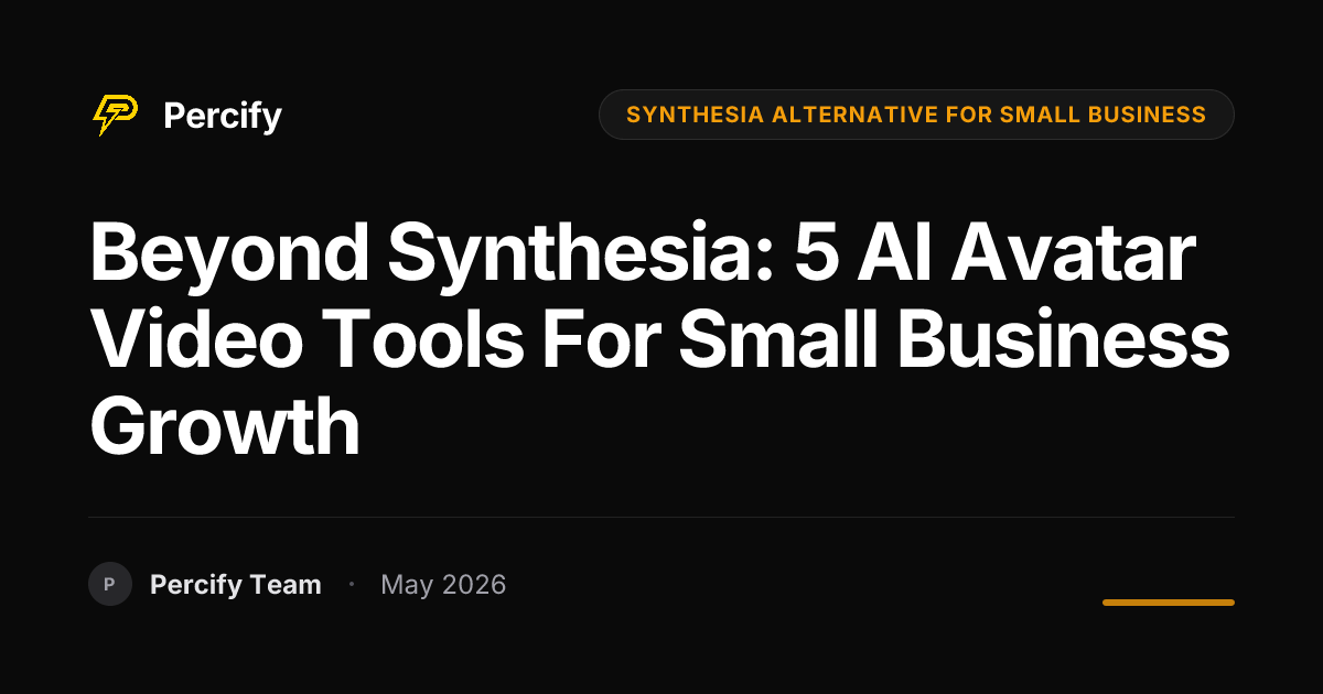 Beyond Synthesia: 5 AI Avatar Video Tools for Small Business Growth - Percify AI Avatar Blog Cover