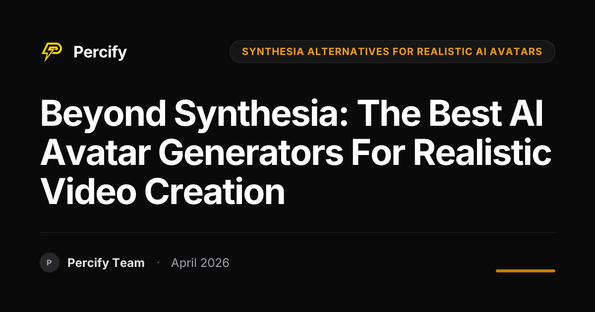 Beyond Synthesia: The Best AI Avatar Generators for Realistic Video Creation - Percify AI Avatar Blog Cover