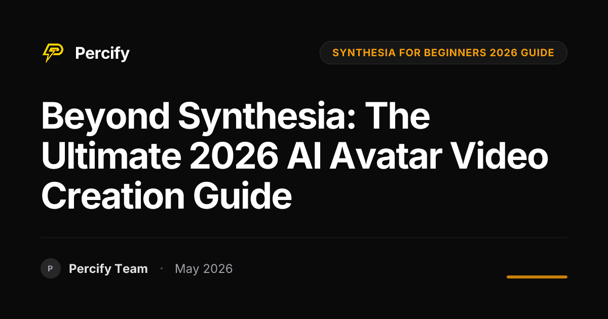 Beyond Synthesia: The Ultimate 2026 AI Avatar Video Creation Guide - Percify AI Avatar Blog Cover