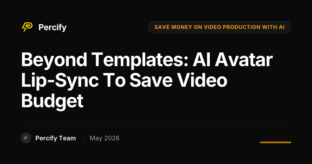 Beyond Templates: AI Avatar Lip-Sync to Save Video Budget - Percify AI Avatar Blog Cover