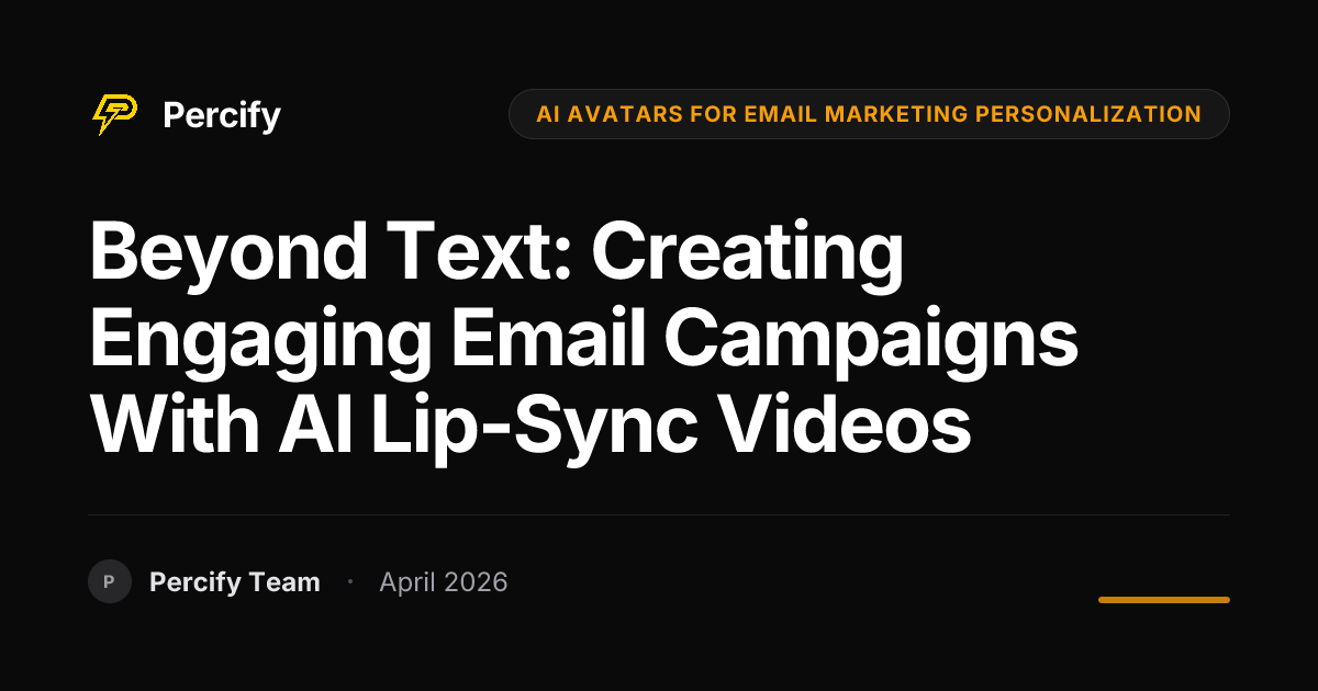 Beyond Text: Creating Engaging Email Campaigns with AI Lip-Sync Videos - Percify AI Avatar Blog Cover