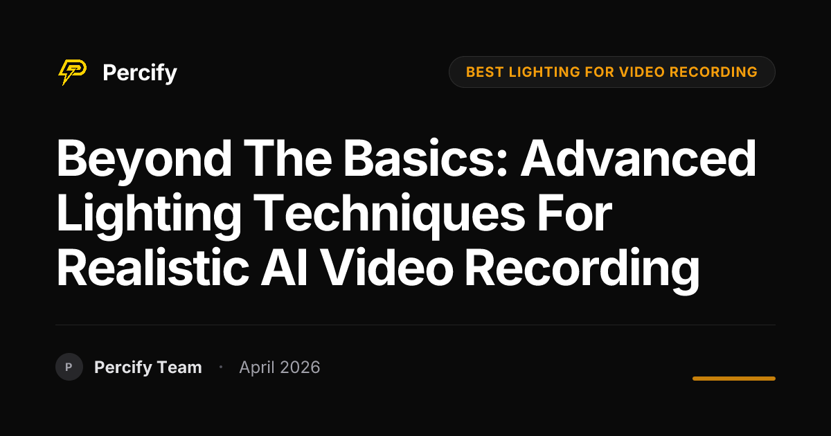 Beyond the Basics: Advanced Lighting Techniques for Realistic AI Video Recording - Percify AI Avatar Blog Cover