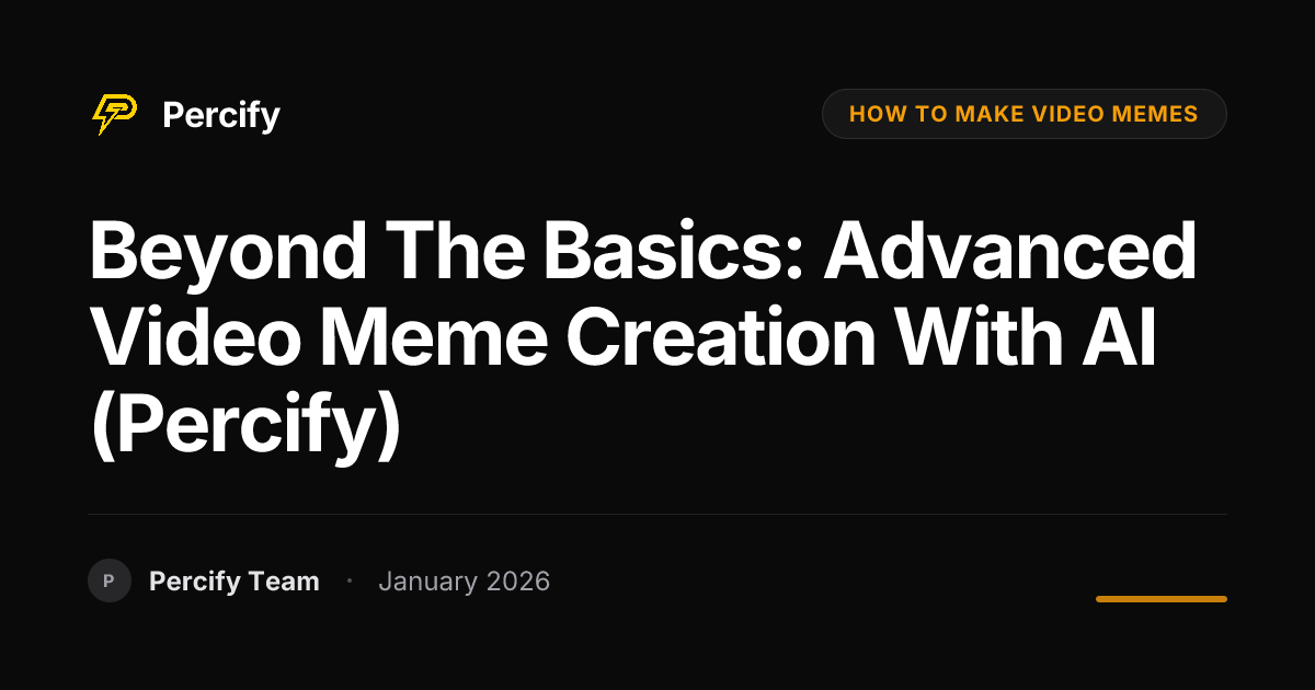 Beyond the Basics: Advanced Video Meme Creation with AI (Percify ...