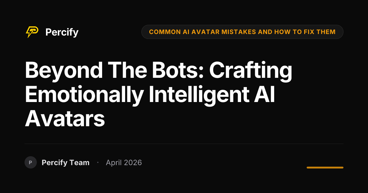 Beyond the Bots: Crafting Emotionally Intelligent AI Avatars - Percify AI Avatar Blog Cover