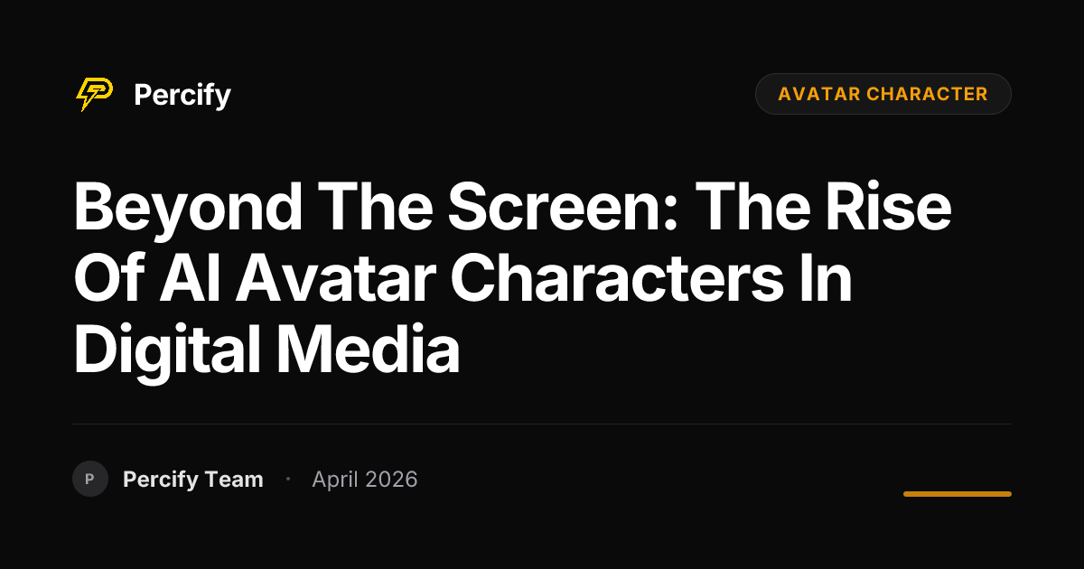 Beyond the Screen: The Rise of AI Avatar Characters in Digital Media - Percify AI Avatar Blog Cover