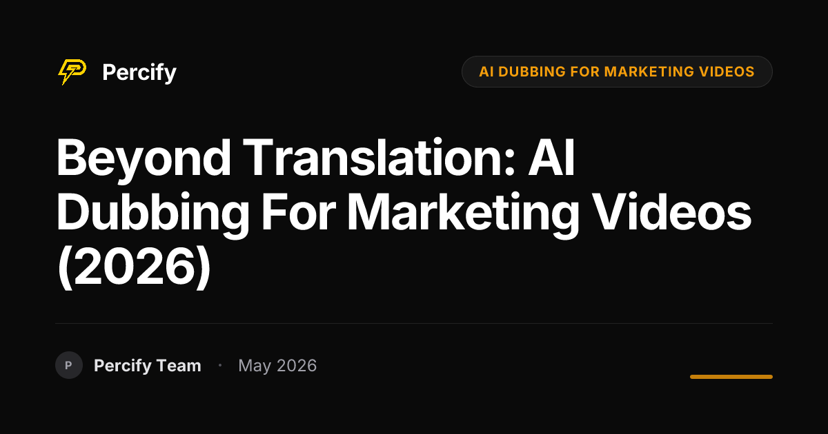 Beyond Translation: AI Dubbing for Marketing Videos (2026) - Percify AI Avatar Blog Cover