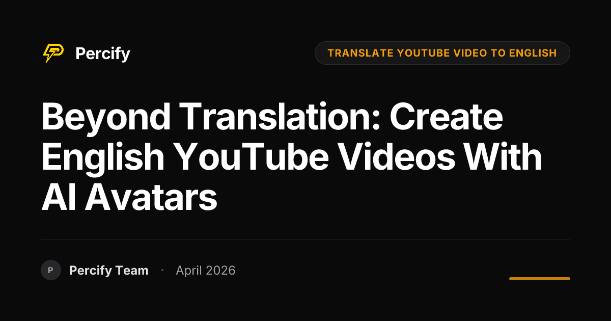 Beyond Translation: Create English YouTube Videos with AI Avatars - Percify AI Avatar Blog Cover