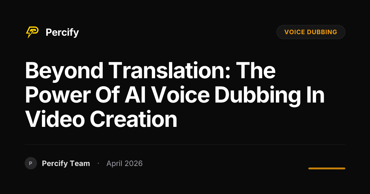 Beyond Translation: The Power of AI Voice Dubbing in Video Creation - Percify AI Avatar Blog Cover