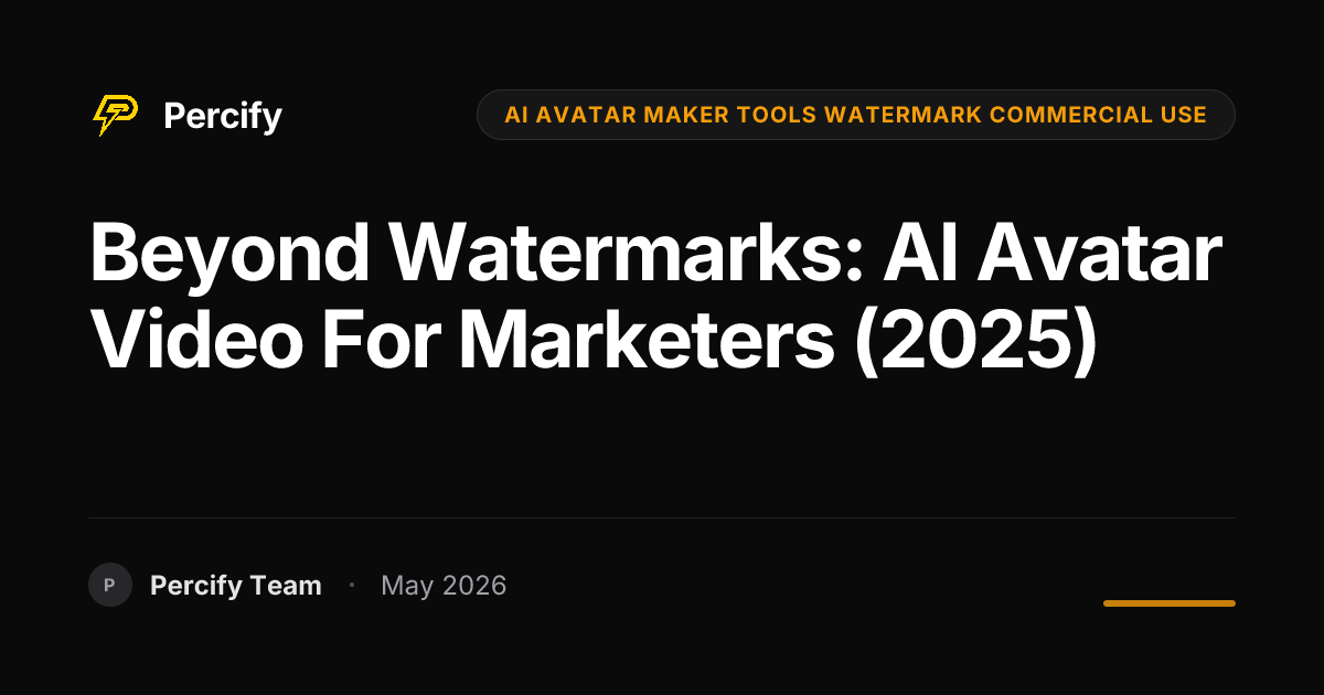 Beyond Watermarks: AI Avatar Video for Marketers (2025) - Percify AI Avatar Blog Cover