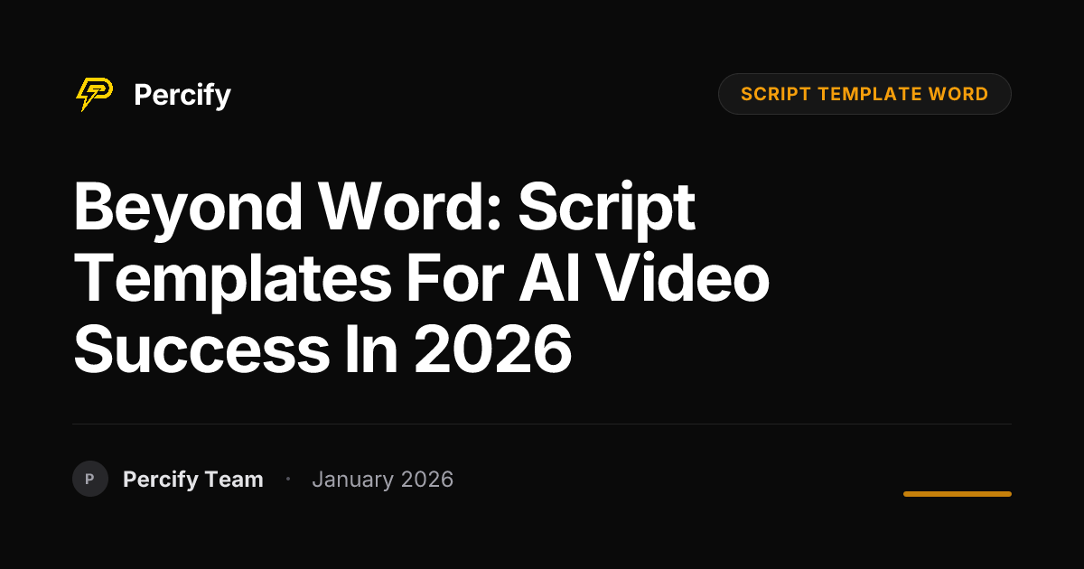 Beyond Word: Script Templates for AI Video Success in 2026 | Percify Blog