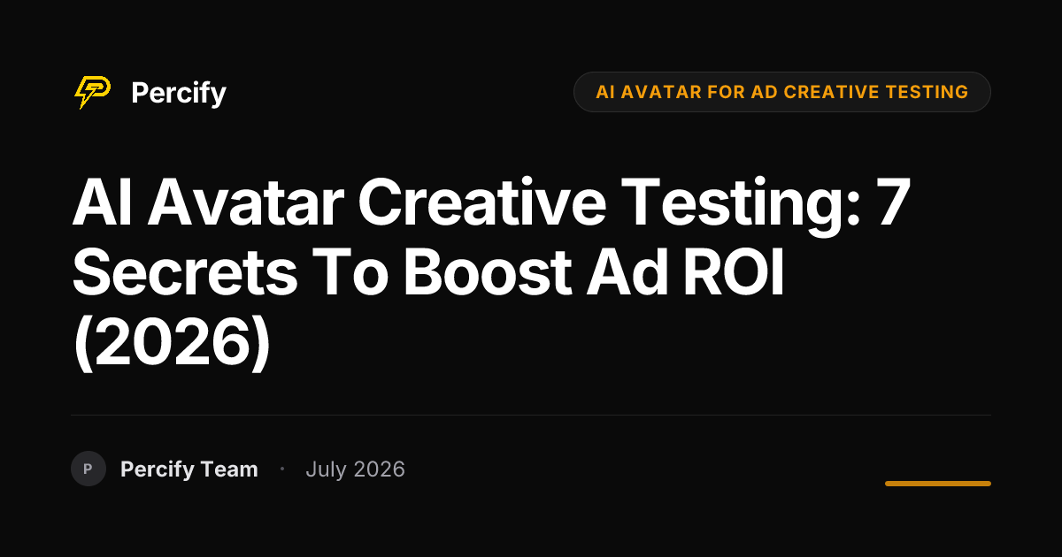 AI Avatar Creative Testing: 7 Secrets to Boost Ad ROI (2026) - Percify AI Avatar Blog Cover