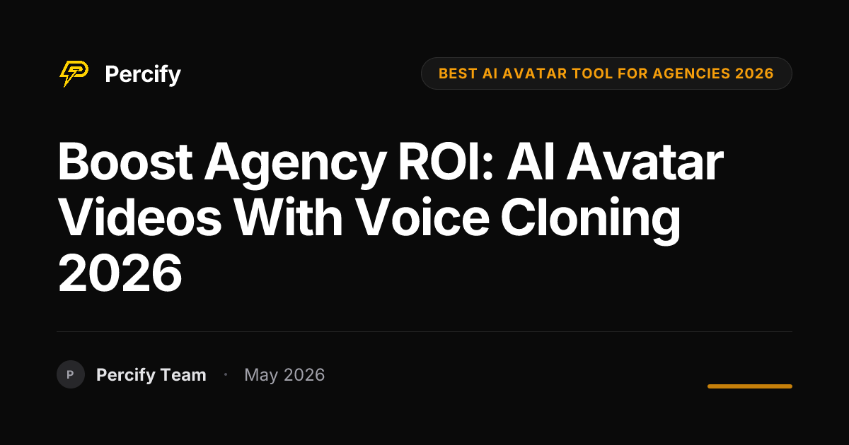 Boost Agency ROI: AI Avatar Videos with Voice Cloning 2026 - Percify AI Avatar Blog Cover