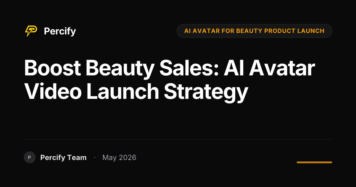 Boost Beauty Sales: AI Avatar Video Launch Strategy - Percify AI Avatar Blog Cover