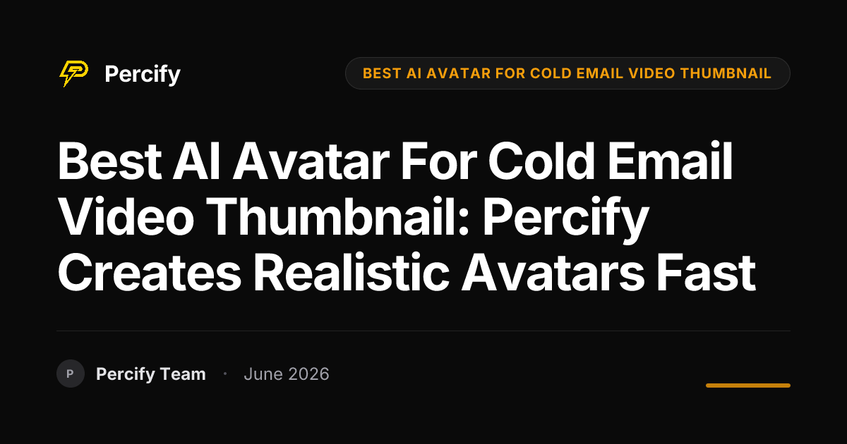 Best AI Avatar for Cold Email Video Thumbnail: Percify Creates Realistic Avatars Fast - Percify AI Avatar Blog Cover