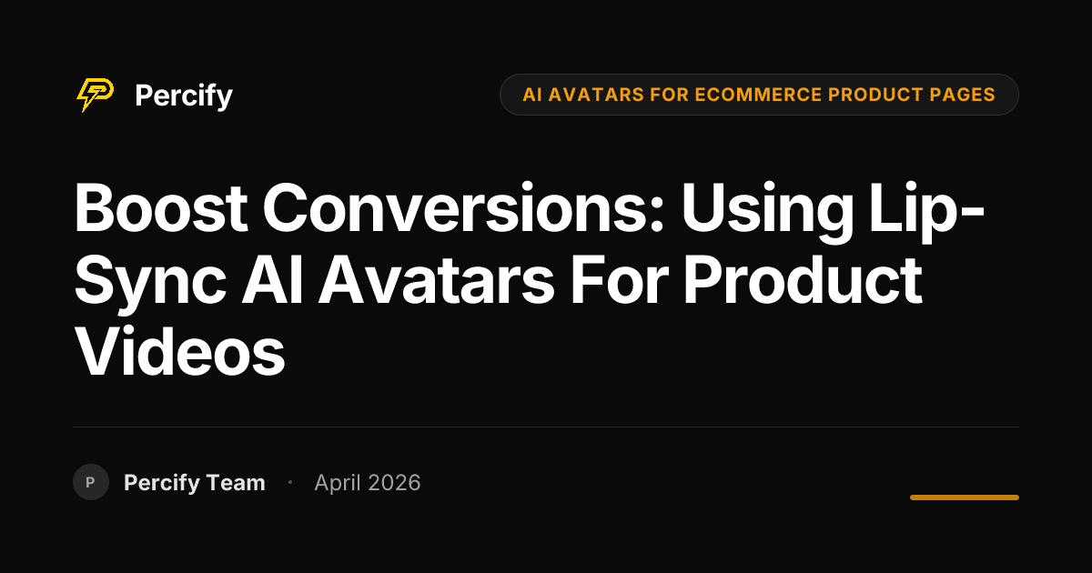Boost Conversions: Using Lip-Sync AI Avatars for Product Videos - Percify AI Avatar Blog Cover
