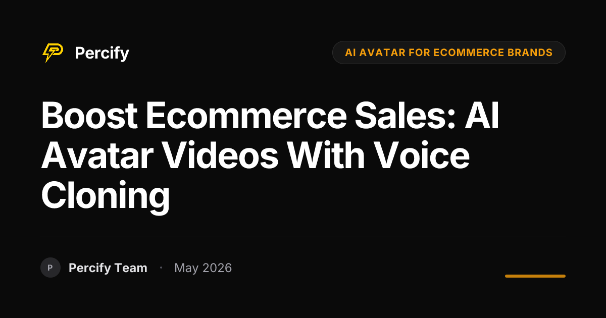 Boost Ecommerce Sales: AI Avatar Videos with Voice Cloning - Percify AI Avatar Blog Cover