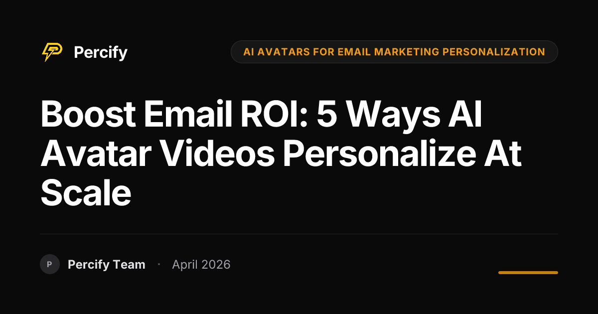 Boost Email ROI: 5 Ways AI Avatar Videos Personalize at Scale - Percify AI Avatar Blog Cover