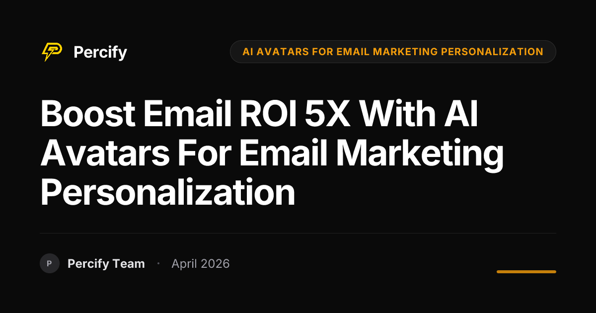 Boost Email ROI 5X with AI Avatars for Email Marketing Personalization - Percify AI Avatar Blog Cover