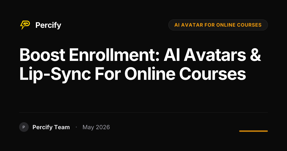 Boost Enrollment: AI Avatars & Lip-Sync for Online Courses - Percify AI Avatar Blog Cover