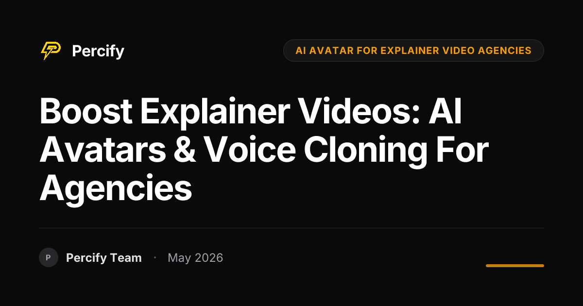Boost Explainer Videos: AI Avatars & Voice Cloning for Agencies - Percify AI Avatar Blog Cover