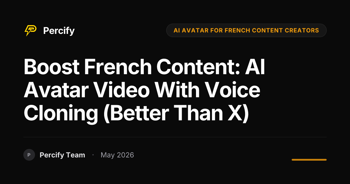 Boost French Content: AI Avatar Video with Voice Cloning (Better Than X) - Percify AI Avatar Blog Cover