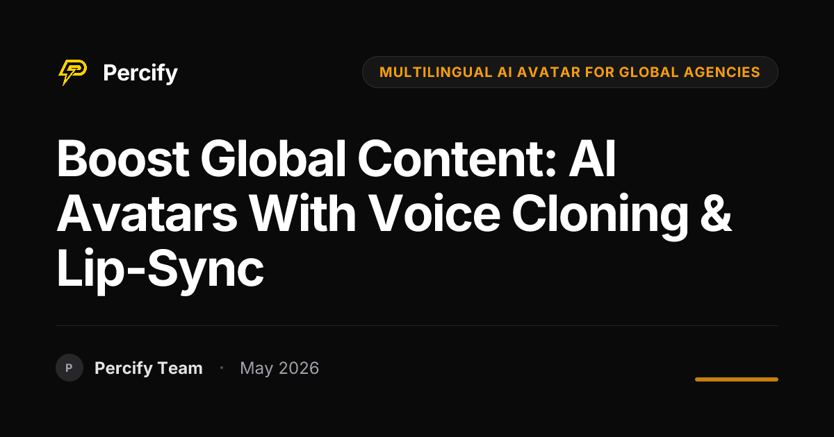 Boost Global Content: AI Avatars with Voice Cloning & Lip-Sync - Percify AI Avatar Blog Cover