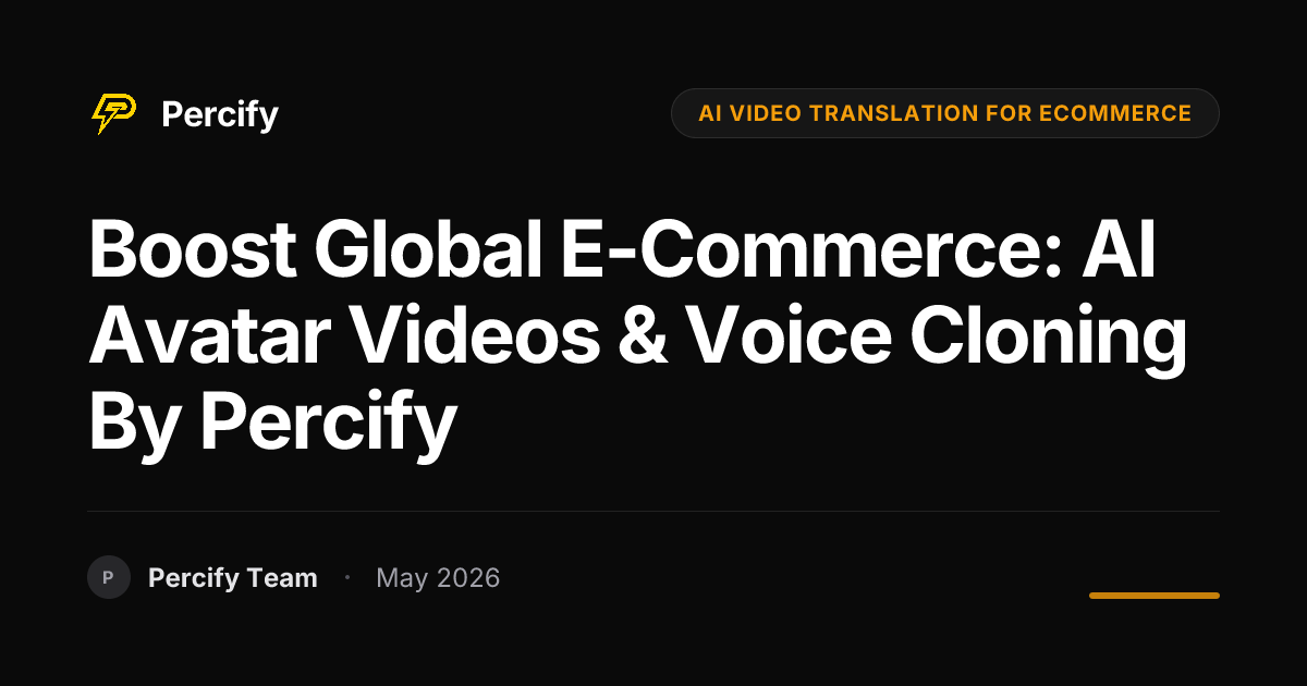 Boost Global E-commerce: AI Avatar Videos & Voice Cloning by Percify - Percify AI Avatar Blog Cover