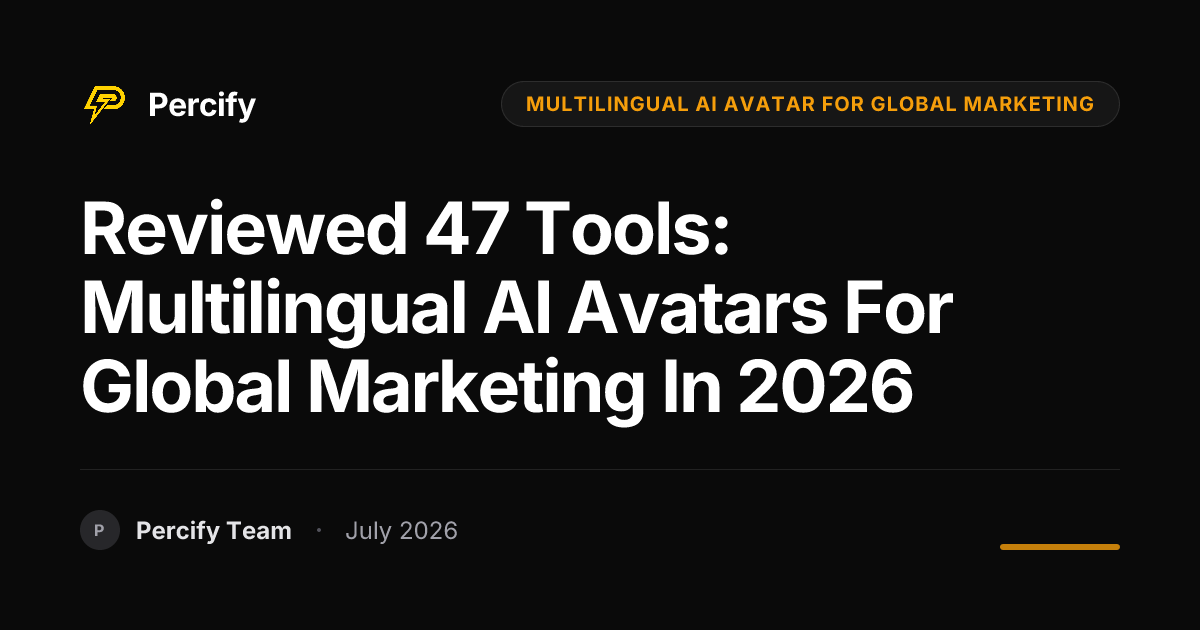 Reviewed 47 Tools: Multilingual AI Avatars for Global Marketing in 2026 - Percify AI Avatar Blog Cover