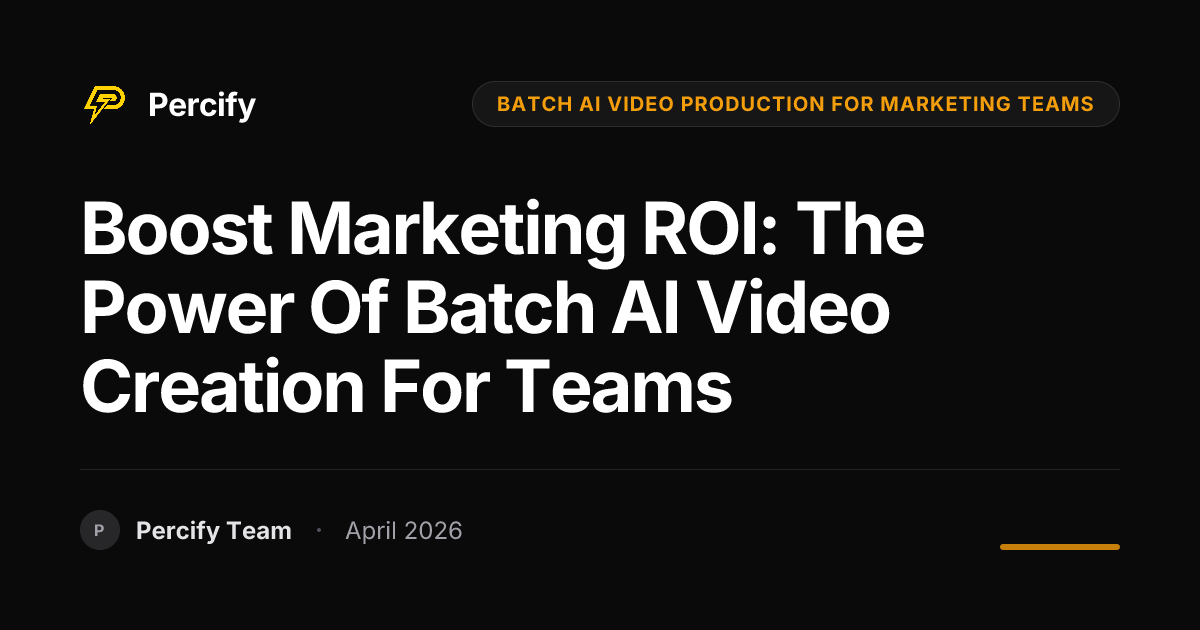 Boost Marketing ROI: The Power of Batch AI Video Creation for Teams - Percify AI Avatar Blog Cover
