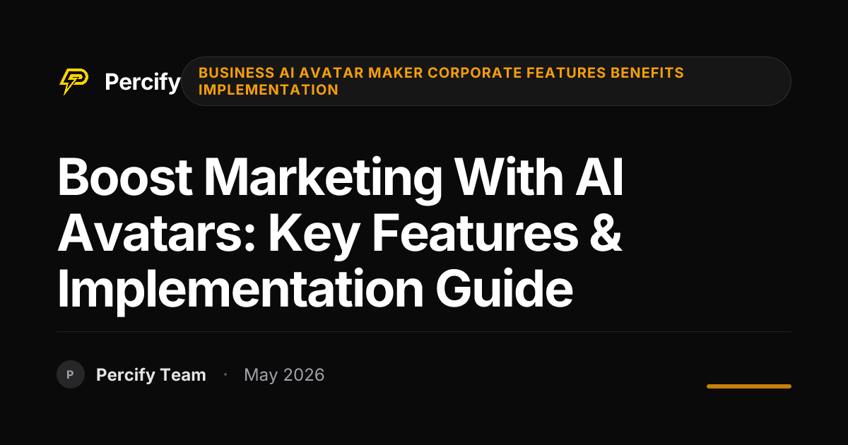 Boost Marketing with AI Avatars: Key Features & Implementation Guide - Percify AI Avatar Blog Cover