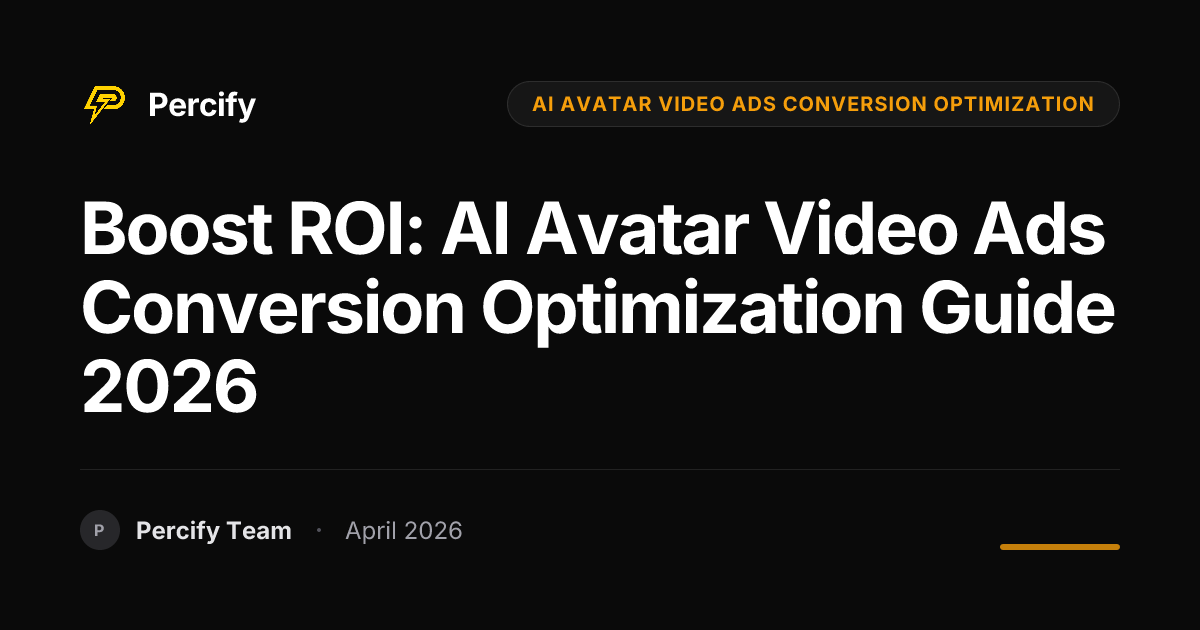 Boost ROI: AI Avatar Video Ads Conversion Optimization Guide 2026 - Percify AI Avatar Blog Cover