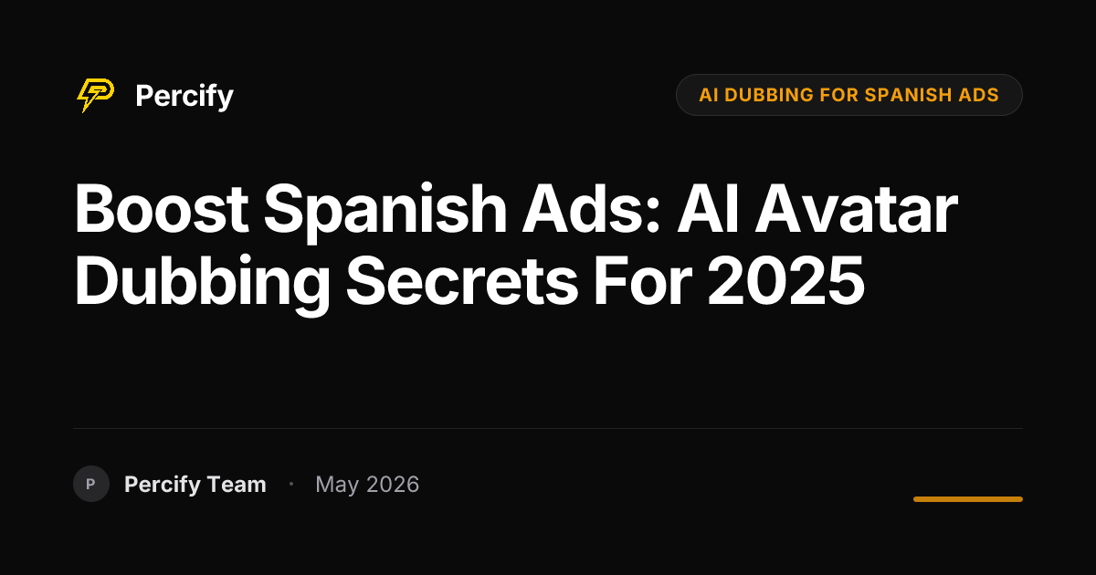 Boost Spanish Ads: AI Avatar Dubbing Secrets for 2025 - Percify AI Avatar Blog Cover