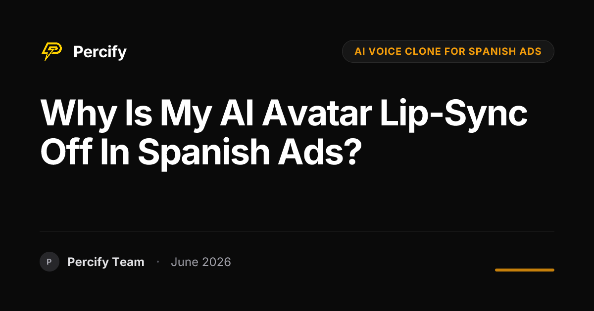 Why is my AI avatar lip-sync off in Spanish ads? - Percify AI Avatar Blog Cover